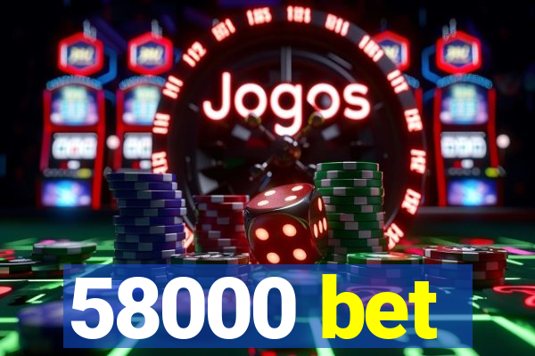 58000 bet